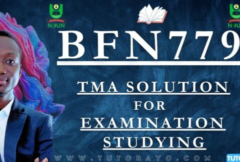 BFN779 TMA SOLUTION; EXAM STUDYING IN NOUN