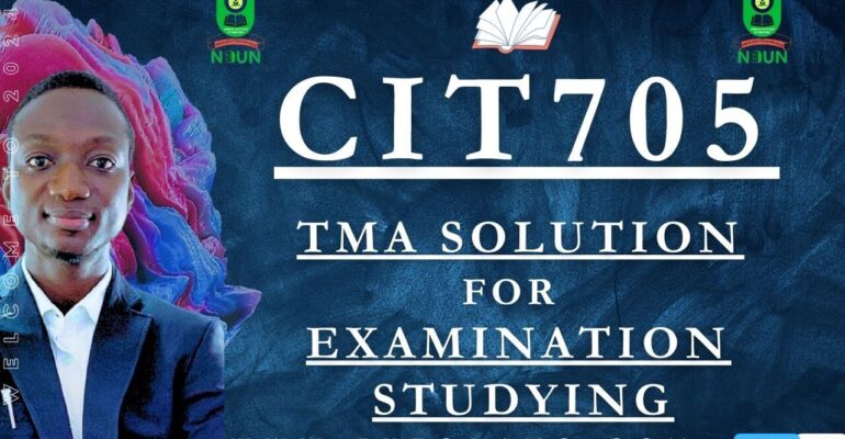 CIT705 TMA SOLUTION; EXAM STUDYING IN NOUN