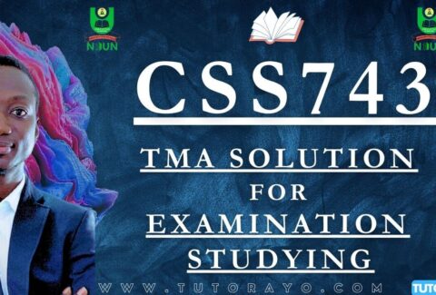 CSS743 TMA SOLUTION; EXAM STUDYING IN NOUN