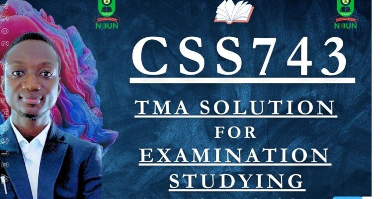 CSS743 TMA SOLUTION; EXAM STUDYING IN NOUN