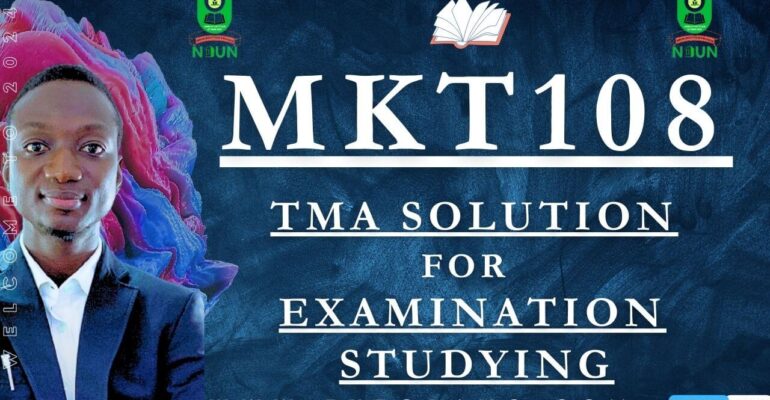 MKT108 TMA SOLUTION; EXAM STUDYING IN NOUN